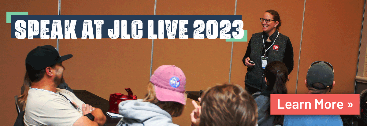Have a topic idea for JLC LIVE 2023? Submit your proposal today, just click this image to learn more.